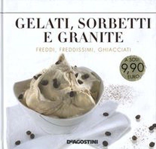 GELATI SORBETTI E GRANITE aa.vv