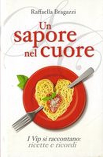 UN SAPORE NEL CUORE Bragazzi Raffaella