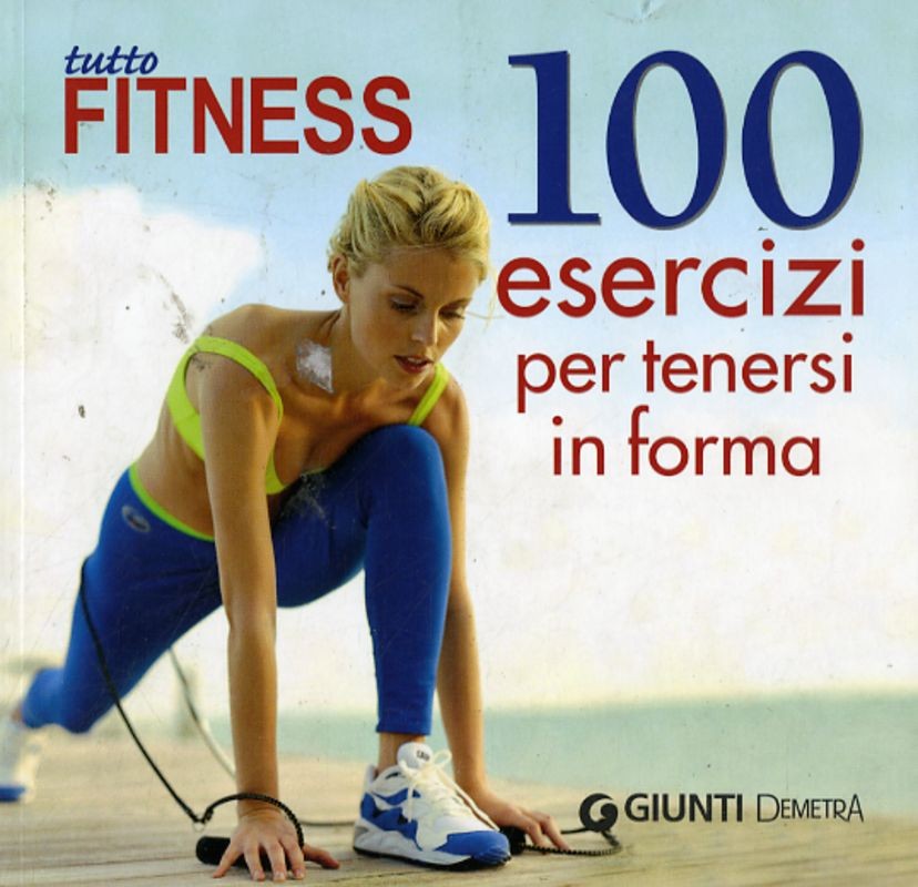 100 ESERCIZI PER TENERSI IN FORMA