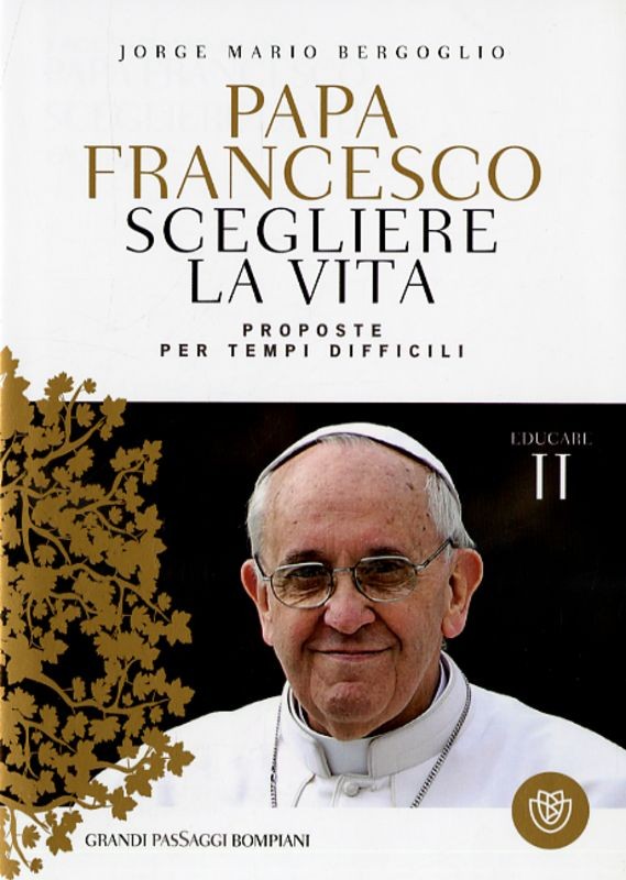 PAPA FRANCESCO SCEGLIERE LA VITA