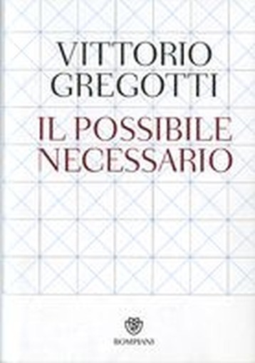 POSSIBILE NECESSARIO (IL) Gregotti Vittorio