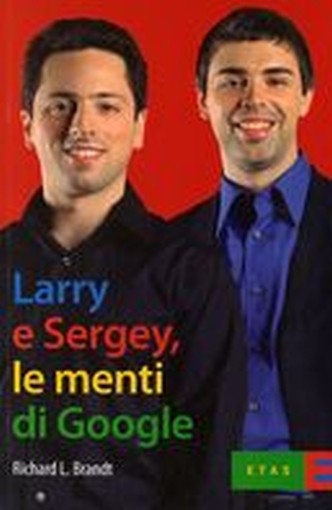 LARRY E SERGEY LE MENTI DI GOOGLE