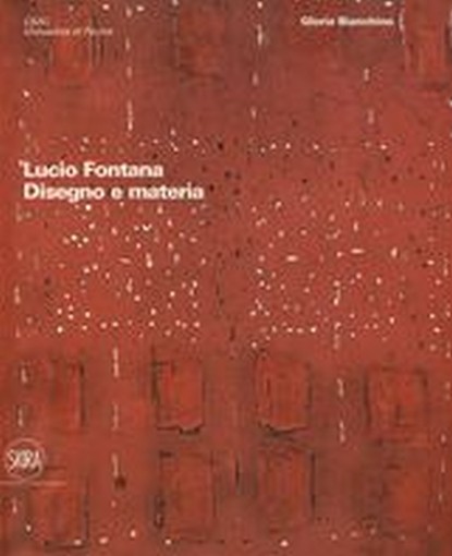 LUCIO FONTANA DISEGNI E MATERIA