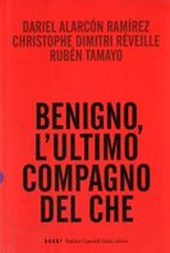 BENIGNO L'ULTIMO COMPAGNO DEL CHE