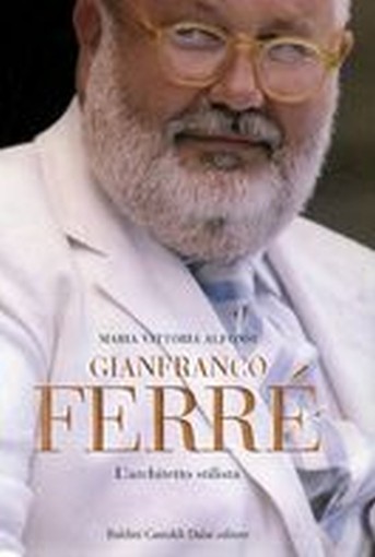 GIANFRANCO FERRE' L'ARCHITETTO STIL Alfonsi Maria Vittoria