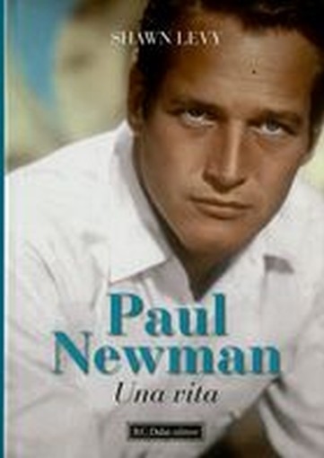PAUL NEWMAN UNA VITA