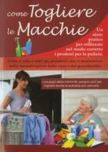 COME TOGLIERE LE MACCHIE aa.vv