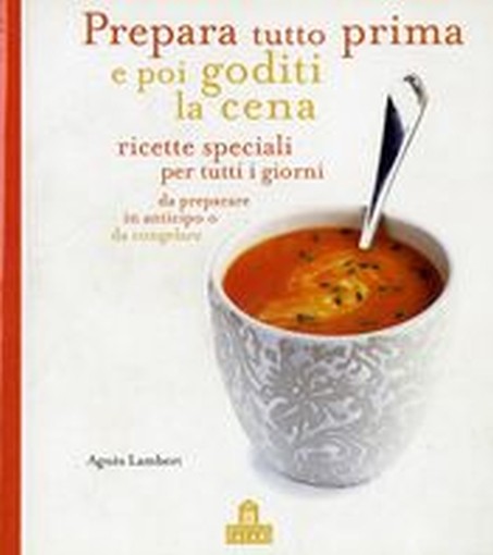 PREPARA TUTTO PRIMA E POI GODITI LA