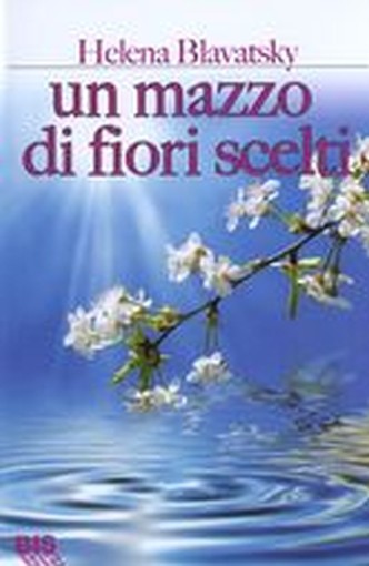 UN MAZZO DI FIORI SCELTI Blavatsky Helena