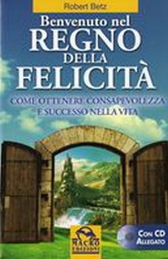 BENVENUTO NEL REGNO DELLA FELICITA' Betz Robert