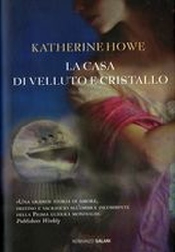 CASA DI VELLUTO E DI CRISTALLO (LA) Howe Katherine