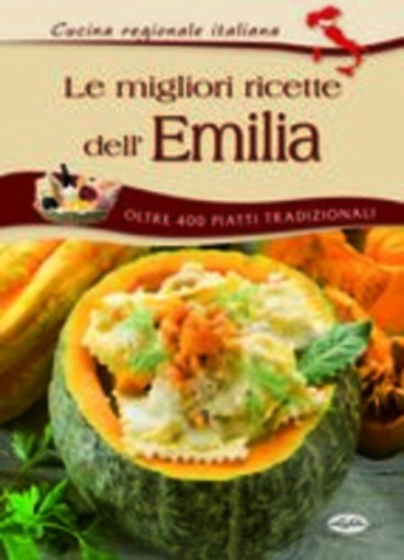 MIGLIORI RICETTE DELL'EMILIA (LE) aa.vv