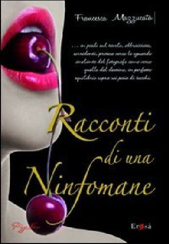 RACCONTI DI UNA NINFOMANE Mazzucato Francesca