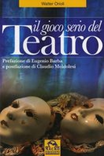 GIOCO SERIO DEL TEATRO (IL) Orioli Walter