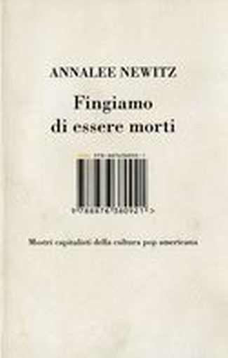 FINGIAMO DI ESSERE MORTI Newitz Annalee