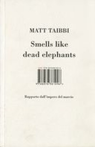 SMELLS LIKE DEAD ELEPHANT Taibbi Matt