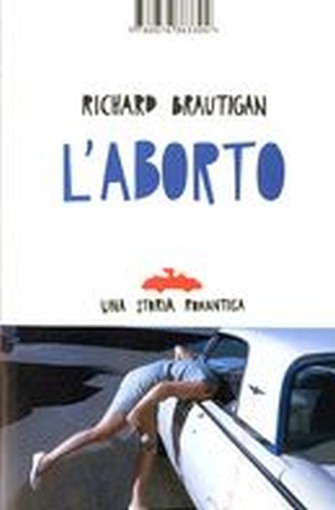 ABORTO UNA STORIA ROMANTICA (L') Brautigan Richard