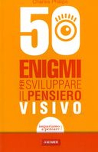 50 ENIGMI PER SVILUPPARE IL PENSIER