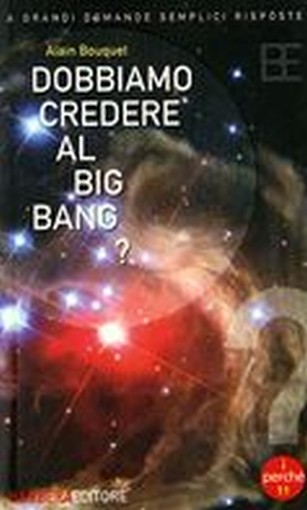 DOBBIAMO CREDERE AL BIG BANG ?
