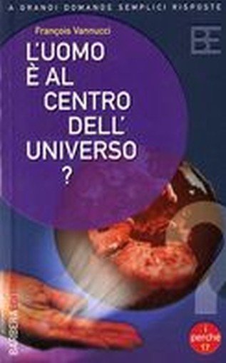 UOMO E' AL CENTRO DELL'UNIVERSO ?