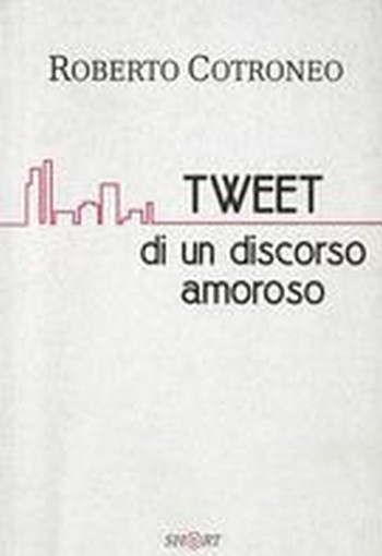 TWEET DI UN DISCORSO AMOROSO