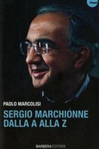 SERGIO MARCHIONNE DALLA A ALLA Z