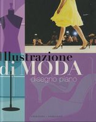 ILLUSTRAZIONE DI MODA DISEGNO PIANO aa.vv