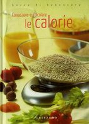 CONOSCERE E CALCOLARE LE CALORIE