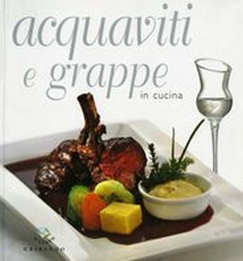 ACQUAVITI E GRAPPE IN CUCINA