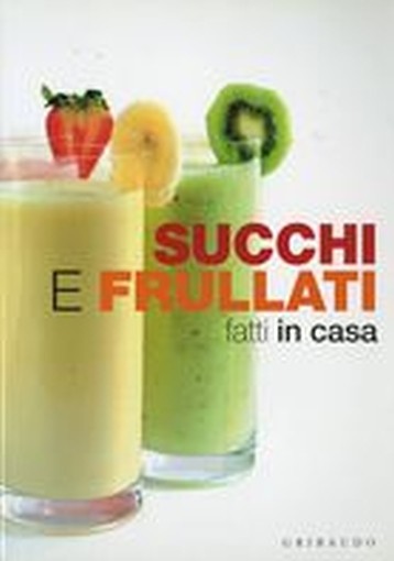 SUCCHI E FRULLATI FATTI IN CASA