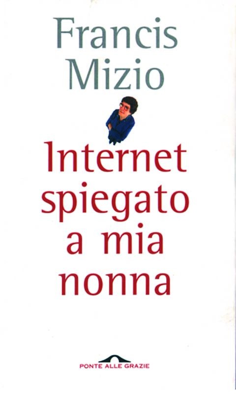 INTERNET SPIEGATO A MIA NONNA