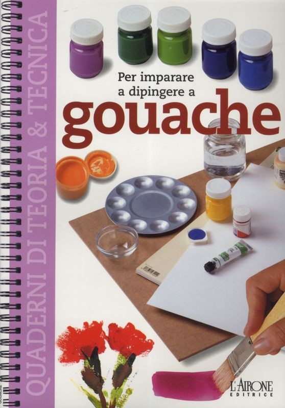 PER IMPARARE A DIPINGERE A GOUACHE