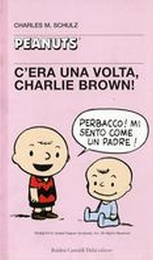 C'ERA UNA VOLTA CHARLIE BROWN ! Schulz Charles M.