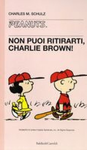 NON PUOI RITIRARTI CHARLIE BROWN ! Schulz Charles M.