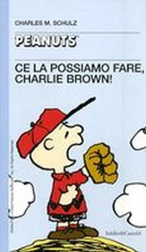 CE LA POSSIAMO FARE CHARLIE BROWN ! Schulz Charles M.