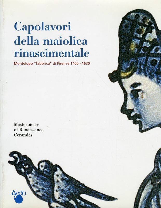 CAPOLAVORI DELLA MAIOLICA RINASCIME