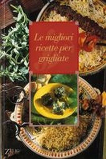 MIGLIORI RICETTE PER GRIGLIARE (LE)