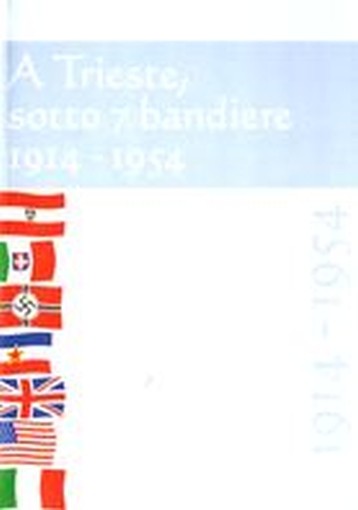 A TRIESTE SOTTO 7 BANDIERE 1914-195