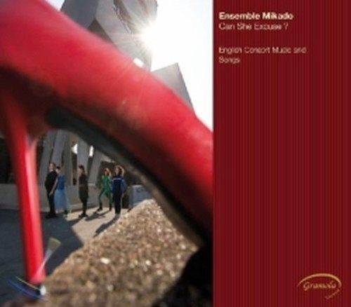 Can She Excuse? - English Consort Music and Songs  ENSEMBLE MIKADO  