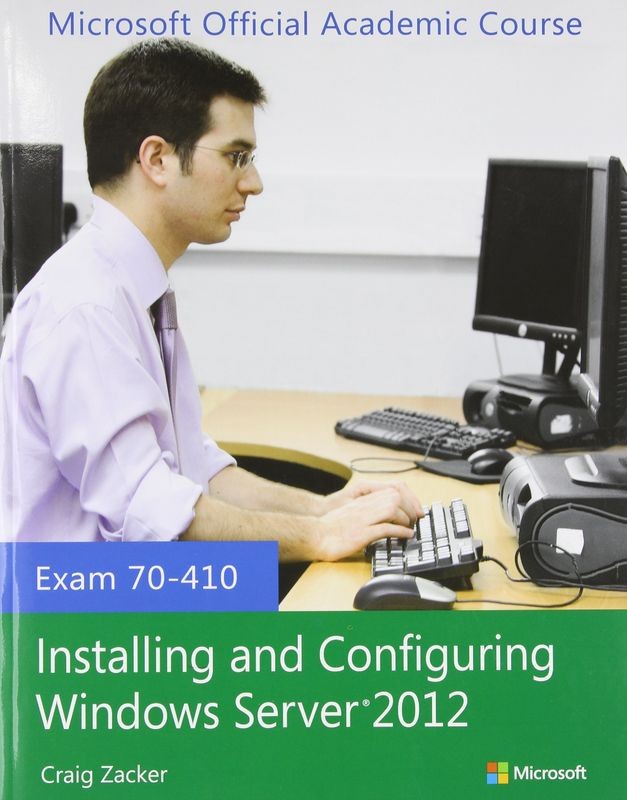 Installing and Configuring Windows Server 2012: Exam 70-410
