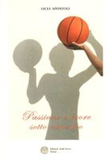 PASSIONE E CUORE SOTTO CANESTRO