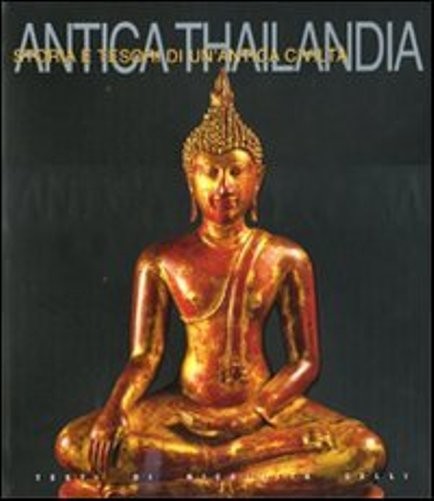 ANTICA THAILANDIA - STORIA E TESORI