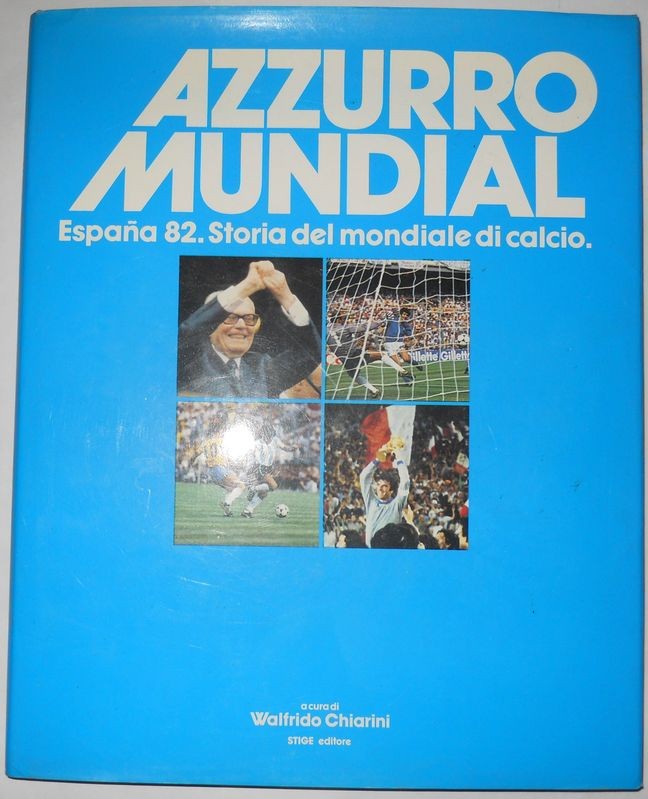 Azzurro Mundial. Espana 82. Storia di un mondiale di calcio