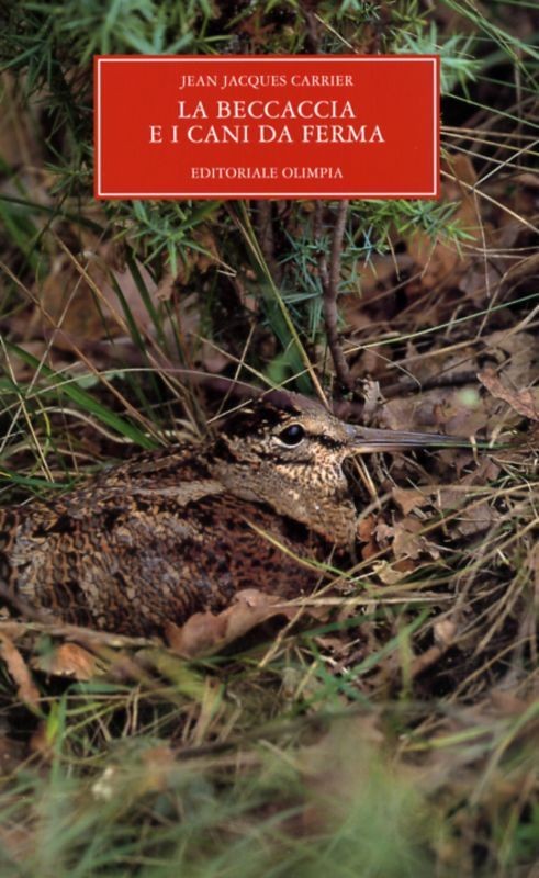 La beccaccia e i cani da ferma,Carrier Jean Claude.Olimpia. 5 COPIE. Sconto 30%