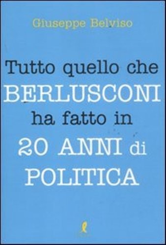 TUTTO QUELLO CHE BERLUSCONI HA FATT