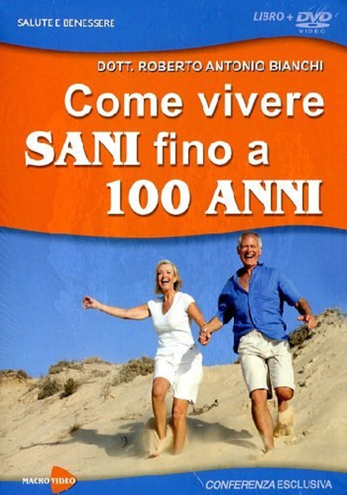 Roberto Antonio Bianchi: Come vivere sani fino a 100 anni - Libro + DVD Editoriale