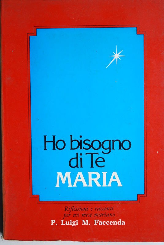 Ho bisogno di te Maria Riflessioni e racconti per un mese mariano