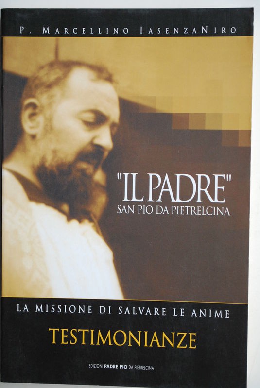 Il Padre San Pio di Pietralcina La missione di salvare le anime