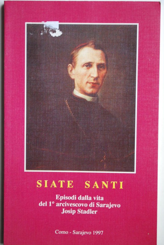 Siate Santi Episodi della vita del 1° arcivescovo di Sarajevo Josip Stadler