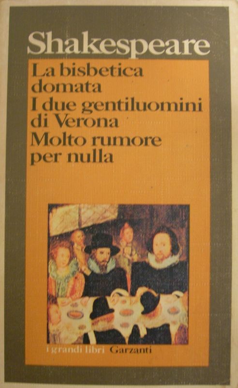 La bisbetica domata - I due gentiluomini di Verona - Molto rumore per nulla